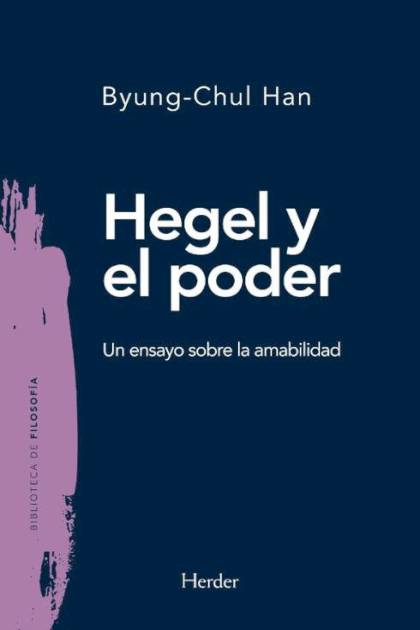 Hegel y el poder: un ensayo sobre la – Byung-Chul; Han