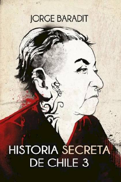 Historia secreta de Chile 3 – JORGE BARADIT
