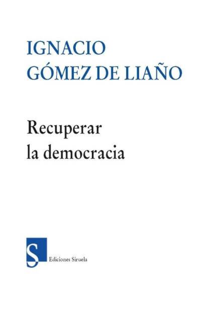 Recuperar La Democracia – Gomez De Liaño Ignacio