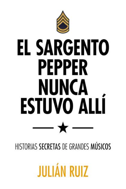 El Sargento Pepper Nunca Estuvo Alli – Ruiz Julian