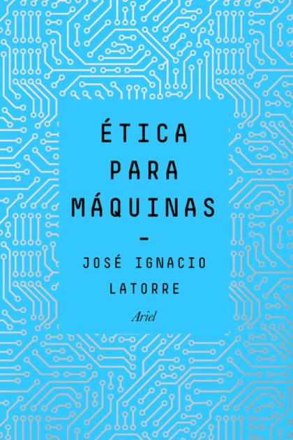 Etica Para Maquinas – Latorre Jose Ignacio