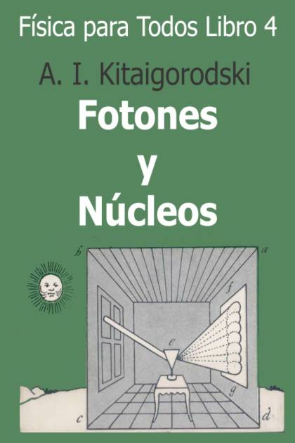 Fisica Para Todos IV – Fotones Y Nucleos – Landau L D Y Kitaigorodoski A I