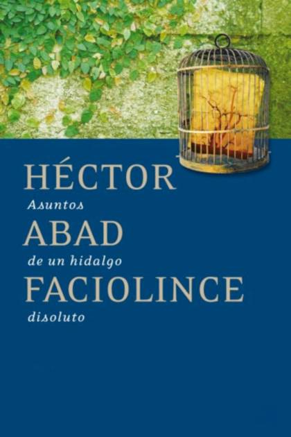 Asuntos de un hidalgo disoluto – Héctor Abad Faciolince