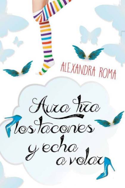 Aura tira los tacones y echa a volar – Alexandra Roma