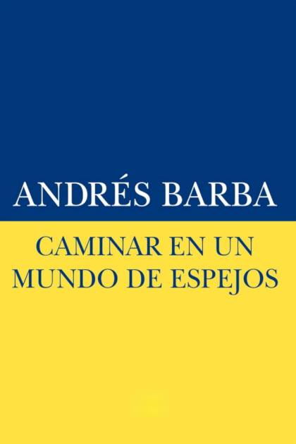 Caminar en un mundo de espejos – Andrés Barba