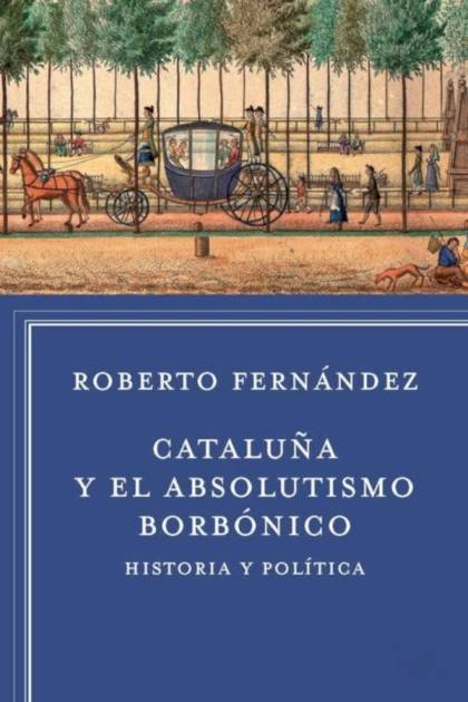 Cataluña y el absolutismo borbónico – Roberto Fernández Díaz