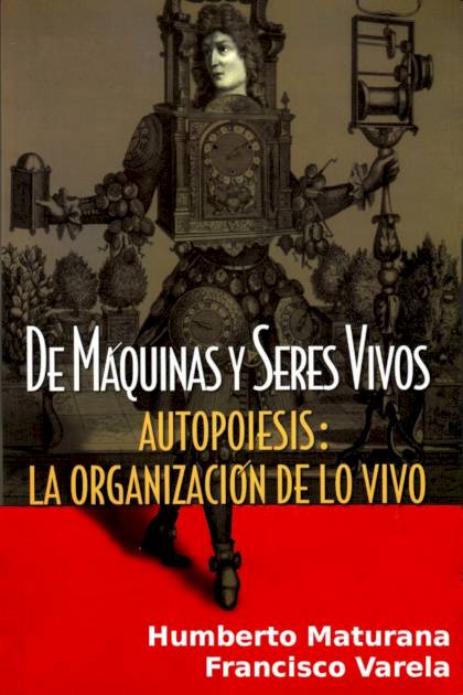 De máquinas y seres vivos. Autopoiesis: – Humberto Maturana