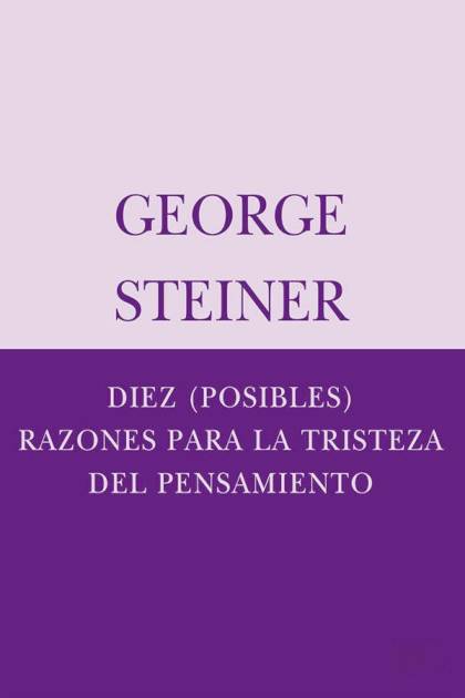 Diez (posibles) razones para la tristeza – George Steiner