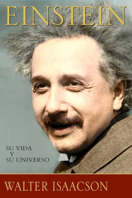 Einstein, su vida y su universo – Walter Isaacson