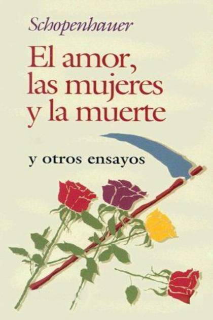 El amor, las mujeres y la muerte y otros – Arthur Schopenhauer