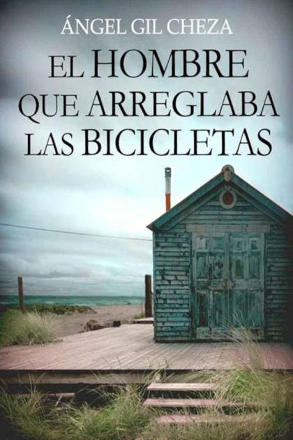 El hombre que arreglaba las bicicletas – Ángel Gil Cheza