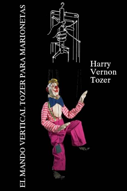 El mando vertical Tozer para marionetas – Harry Vernon Tozer