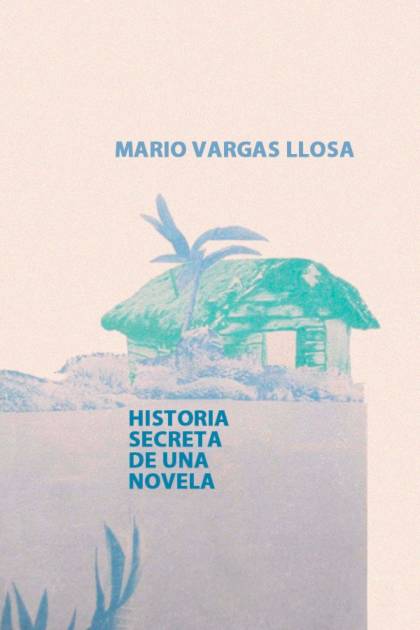 Historia secreta de una novela – Mario Vargas Llosa