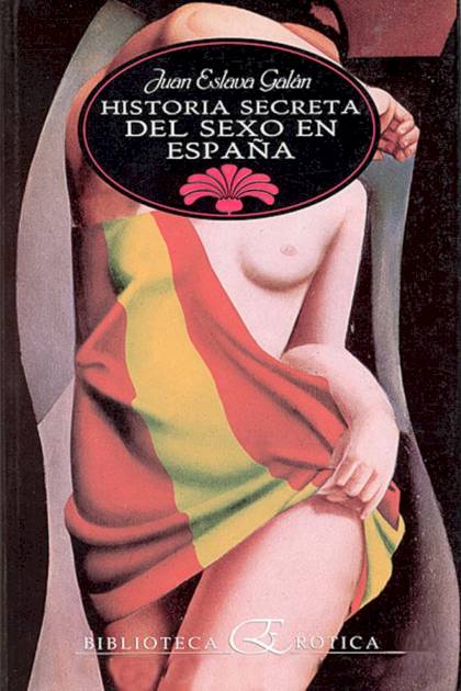 Historia secreta del sexo en España – Juan Eslava Galán