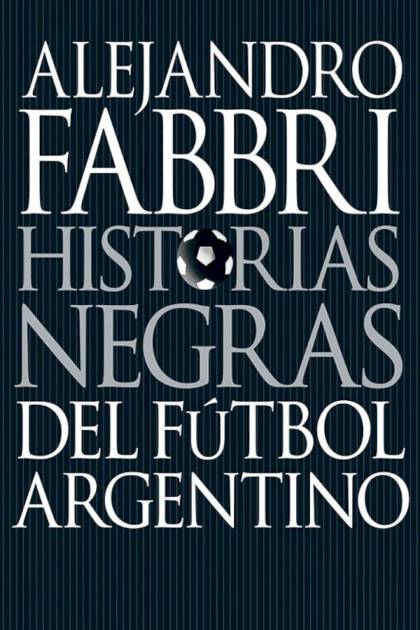 Historias negras del fútbol argentino – Alejandro Fabbri
