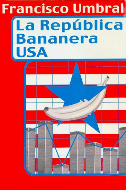 La República bananera USA – Francisco Umbral