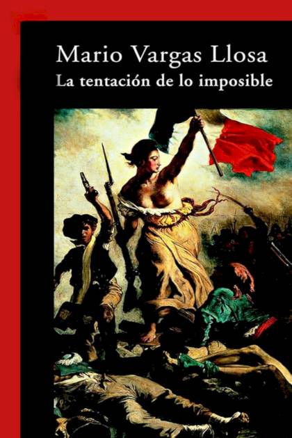 La tentación de lo imposible – Mario Vargas Llosa
