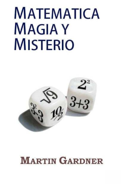 Matemática magia y misterio – Martin Gardner
