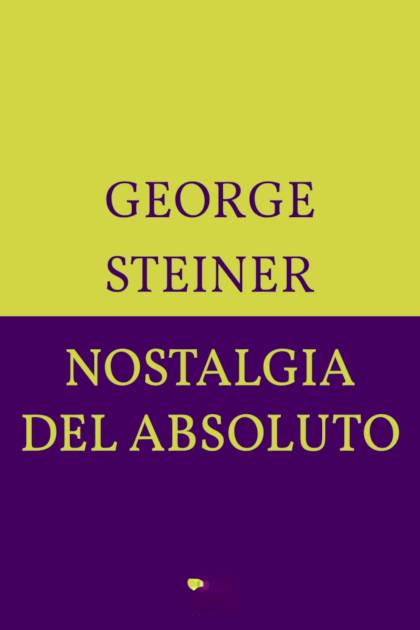Nostalgia del Absoluto – George Steiner
