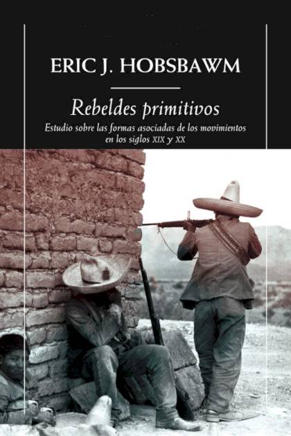 Rebeldes primitivos. Estudio sobre las – Eric Hobsbawm » Pangea Ebook Rebeldes primitivos. Estudio sobre las – Eric Hobsbawm