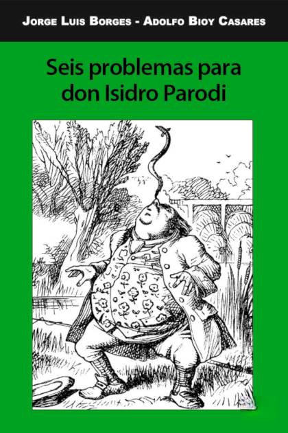Seis problemas para don Isidro Parodi – Jorge Luis Borges