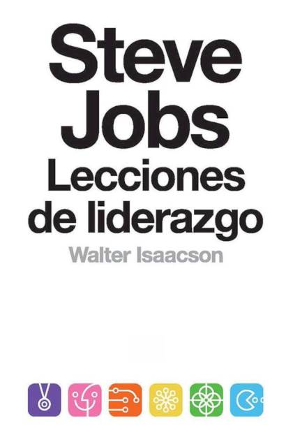 Steve Jobs: Lecciones de liderazgo – Walter Isaacson
