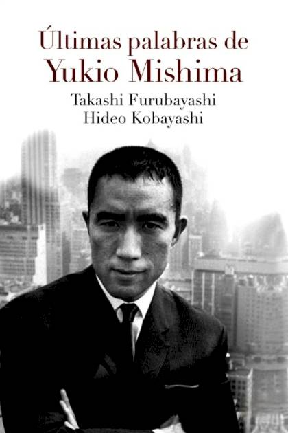 Últimas palabras de Yukio Mishima – Yukio Mishima