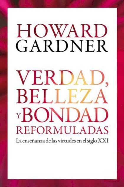 Verdad, belleza y bondad reformuladas – Howard Gardner