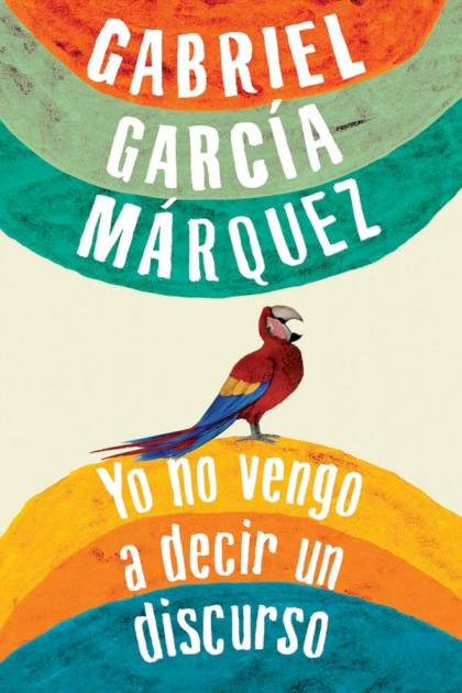 Yo no vengo a decir un discurso – Gabriel García Márquez
